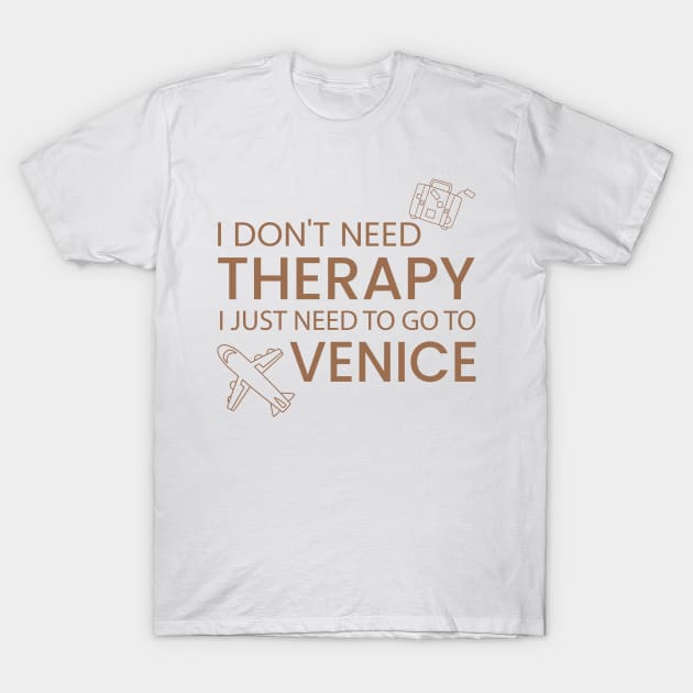 I Don’t Need Therapy I Just Need To Go to Venice Funny Travel shirt | Gift for Travel Lover| Italy Travel | Italy Tour | Venice tour T-Shirt by ahadnur9926